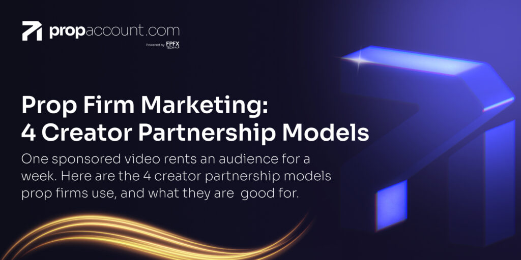 Prop Firm Marketing: 4 Sustainable Creator Partnership Models